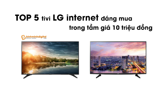 Top 5 tivi LG Internet đáng mua trong tầm giá 10 triệu