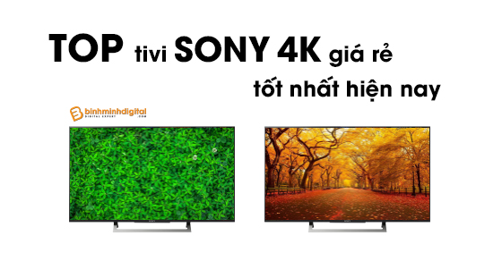 Top tivi Sony 4K giá rẻ tốt nhất hiện nay