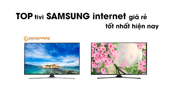 Top tivi Samsung Internet giá rẻ tốt nhất hiện nay