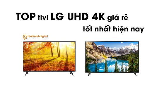 Top tivi LG UHD 4K gía rẻ tốt nhất hiện nay
