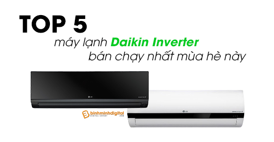 Top 5 máy lạnh Daikin Inverter bán chạy nhất mùa hè này