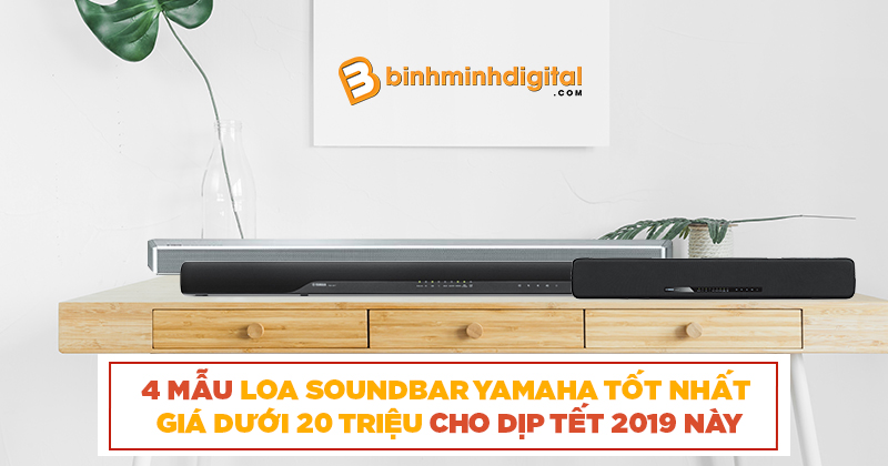 4 mẫu loa Soundbar Yamaha tốt nhất giá dưới 20 triệu cho dịp tết 2019 này
