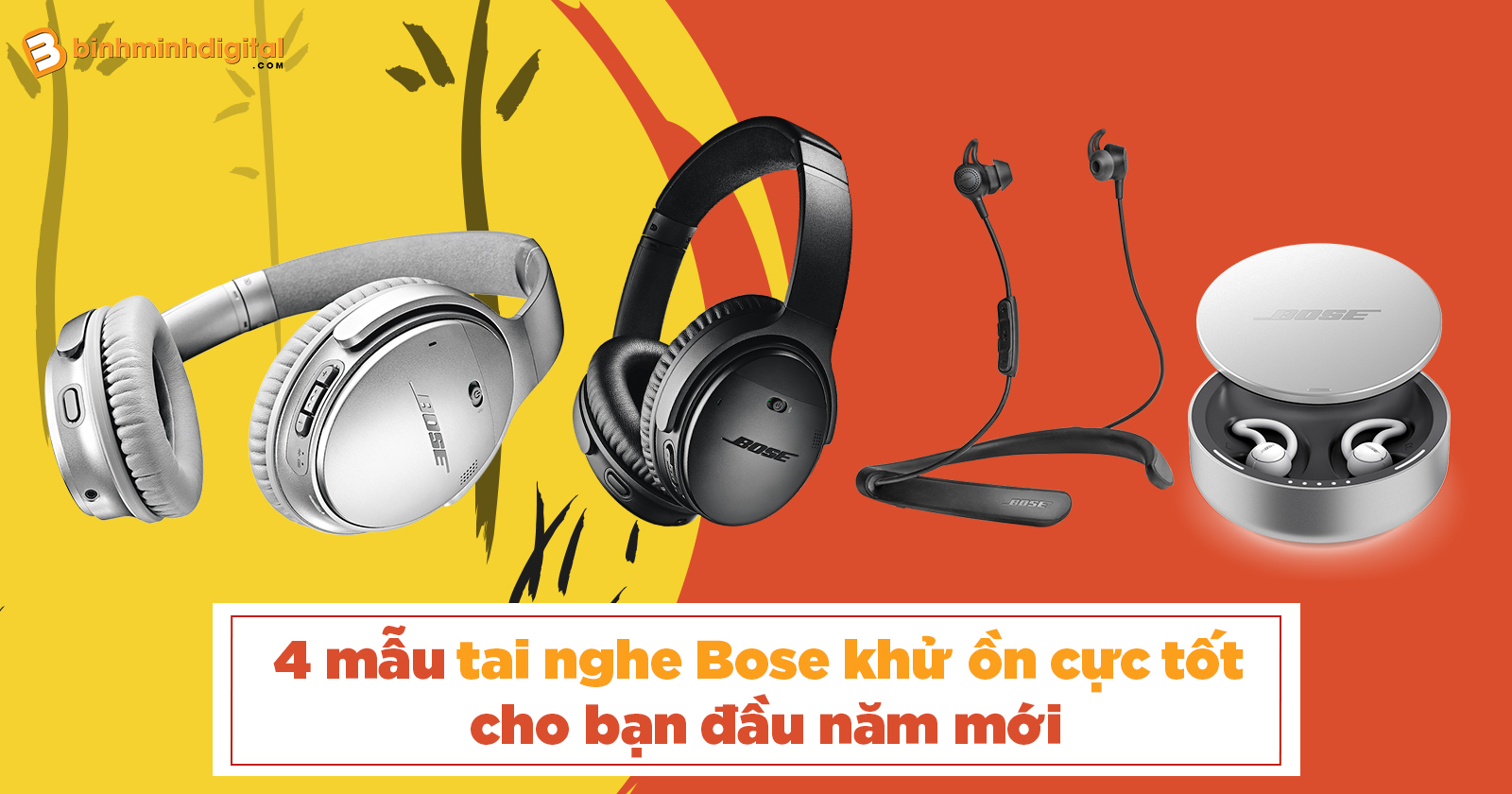 4 mẫu tai nghe Bose khử ồn cực tốt cho bạn đầu năm mới