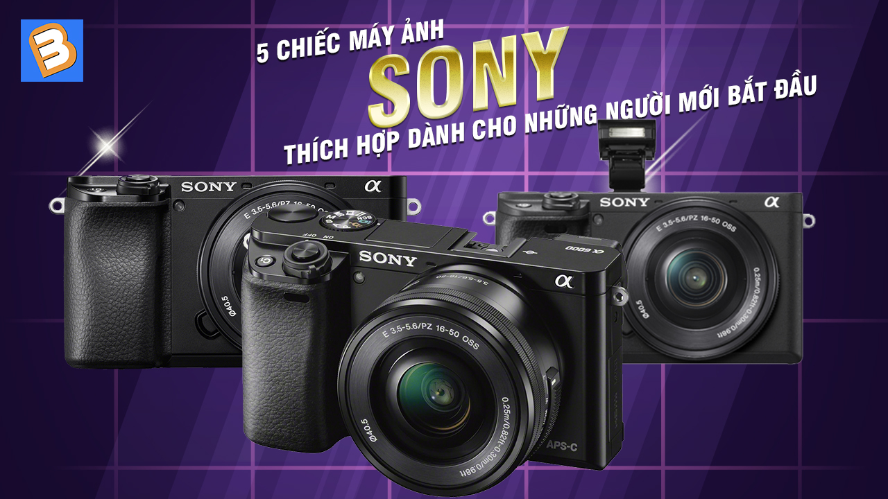 5 chiếc máy ảnh Sony thích hợp dành cho những người mới bắt đầu