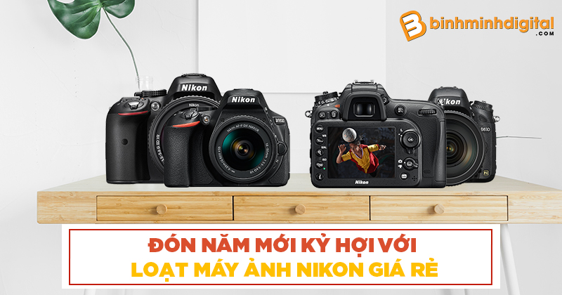 Đón năm mới Kỷ Hợi với loạt máy ảnh Nikon giá rẻ