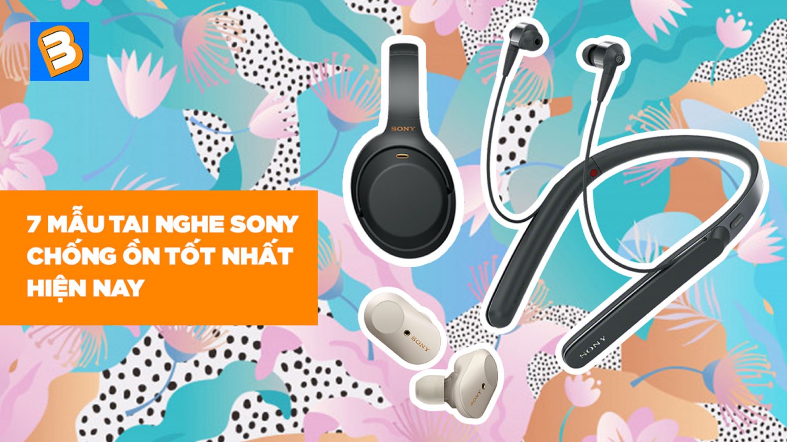 7 mẫu tai nghe Sony chống ồn tốt nhất hiện nay