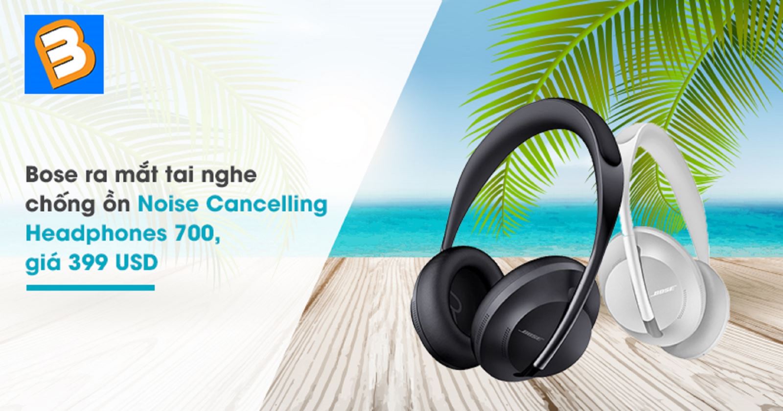Bose ra mắt tai nghe chống ồn Noise Cancelling Headphones 700, giá 399 USD