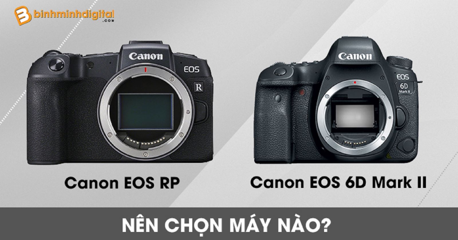 Canon EOS RP và Canon EOS 6D Mark II nên chọn máy nào?