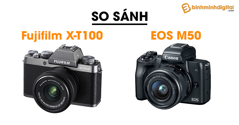 Fujifilm X-T100 và Canon EOS M50