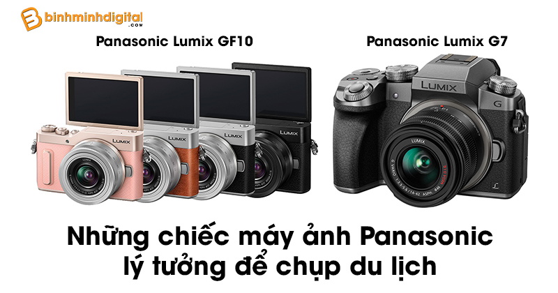 Những chiếc máy ảnh Panasonic lý tưởng để chụp du lịch