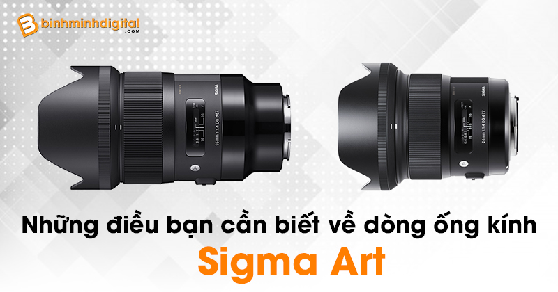 Những điều bạn cần biết về dòng ống kính Sigma Art