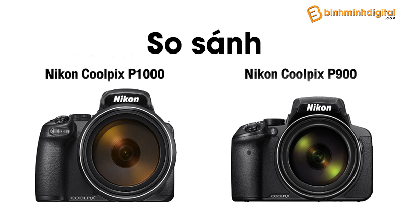 So sánh Nikon Coolpix P1000 và Nikon Coolpix P900