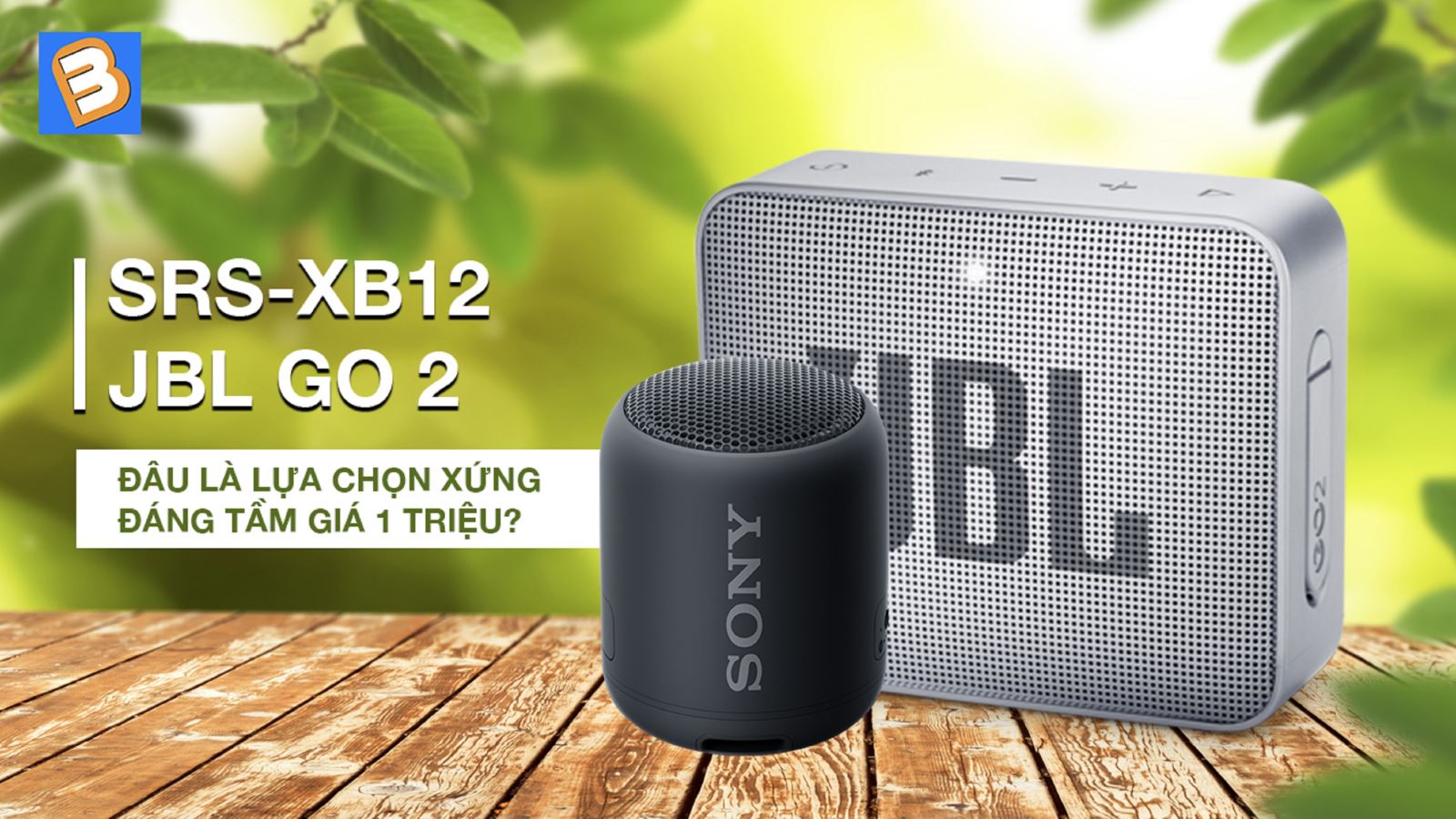 Sony SRS XB12 với JBL Go 2: Đâu là lựa chọn xứng đáng tầm giá 1 triệu?
