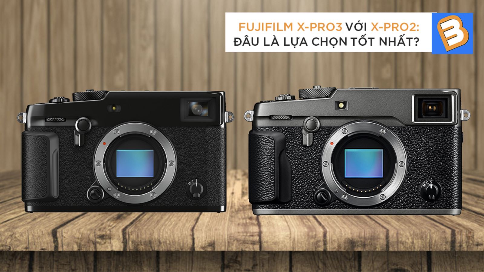 Fujifilm X-Pro3 với X-Pro2: Đâu là lựa chọn tốt nhất?