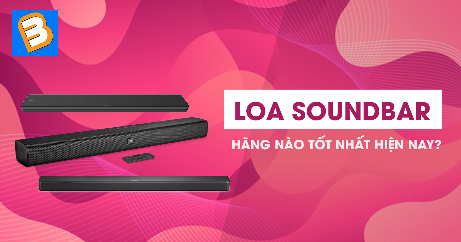 Bạn đã biết nên mua loa soundbar hãng nào tốt nhất hiện nay?