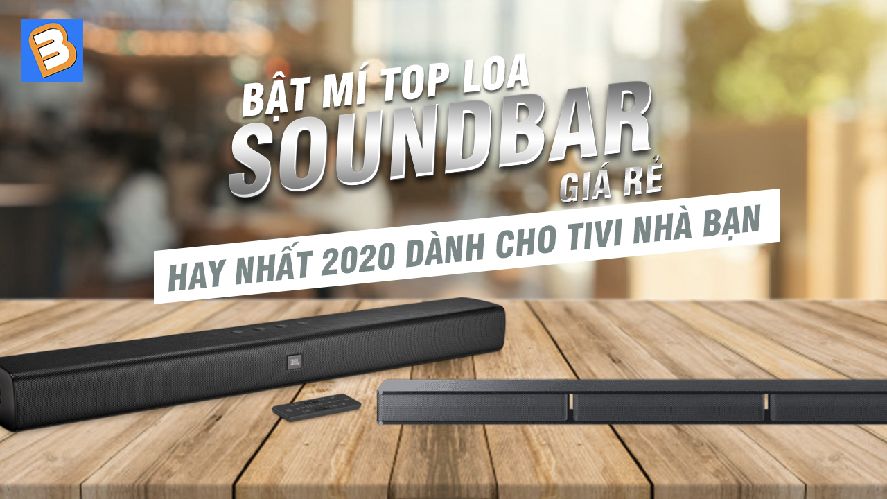 Bật mí top loa Soundbar giá rẻ, hay nhất 2020 dành cho tivi nhà bạn