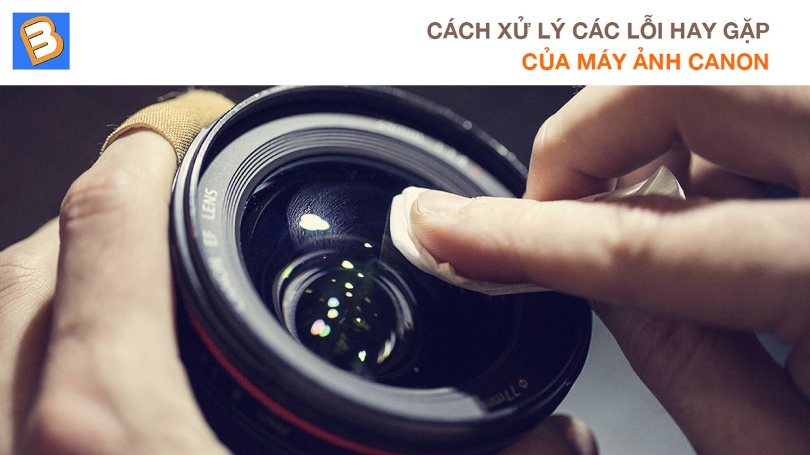 Cách xử lý các lỗi hay gặp của máy ảnh Canon