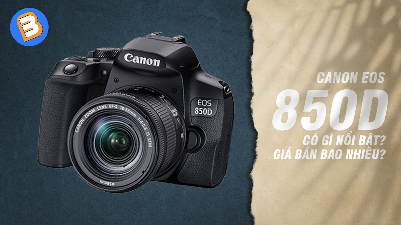 Canon EOS 850D có gì nổi bật? Giá bán bao nhiêu?