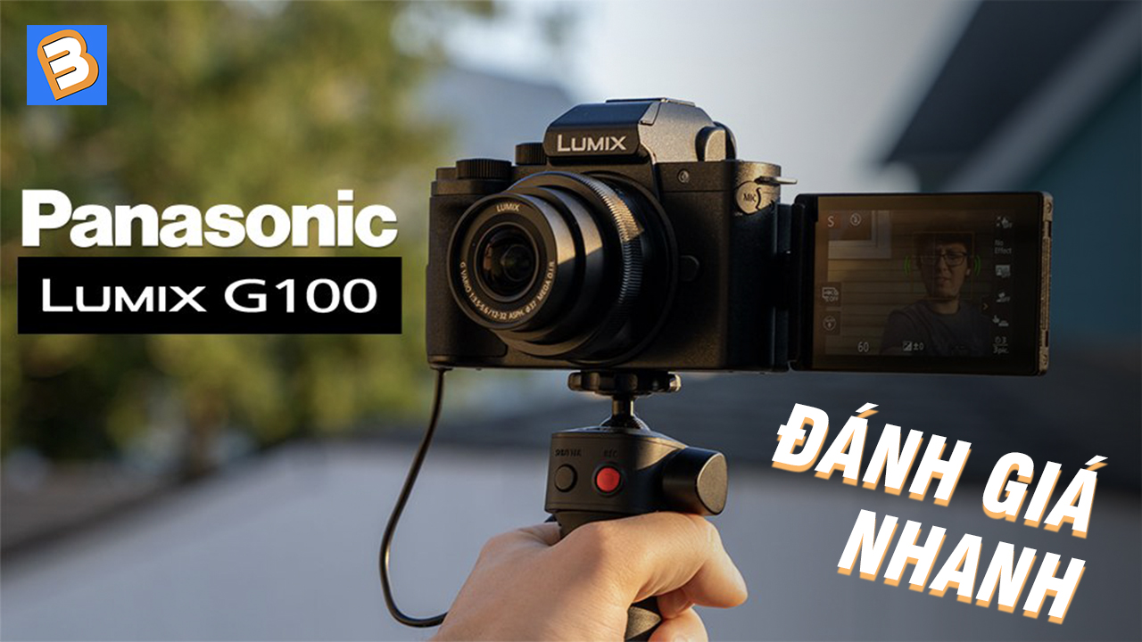 Đánh giá nhanh Lumix G100 – Camera Vlog đầu tiên của Panasonic