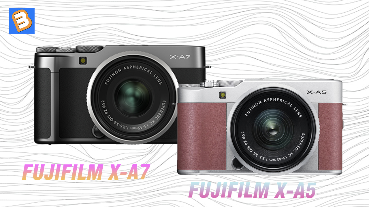 Fujifilm X-A7 với X-A5: Điểm khác biệt là gì?