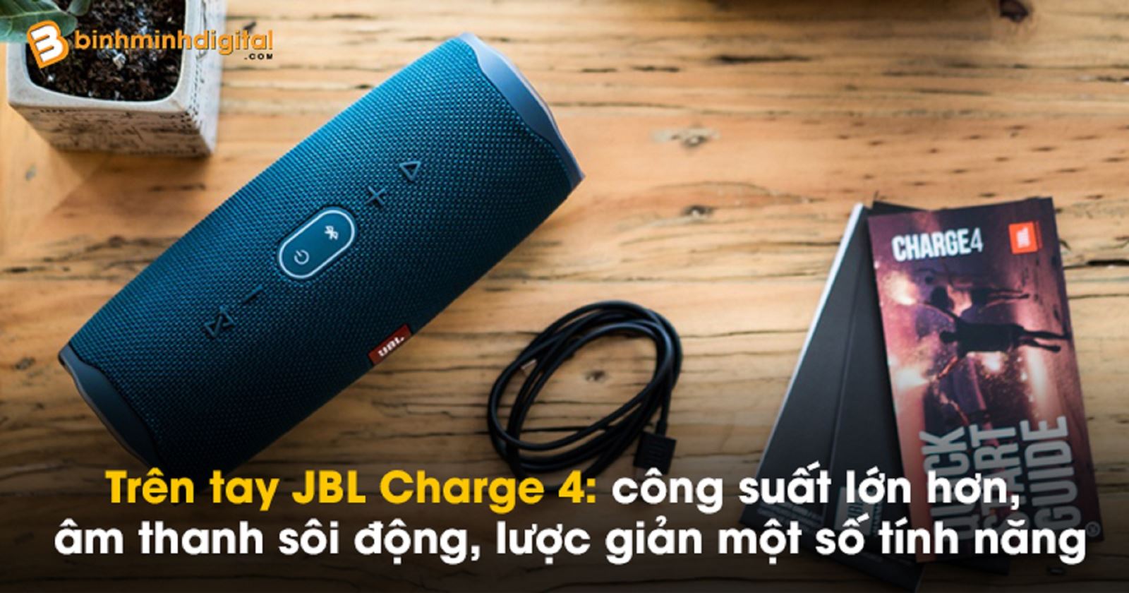 Trên tay JBL Charge 4: công suất lớn hơn, âm thanh sôi động, lược giản một số tính năng