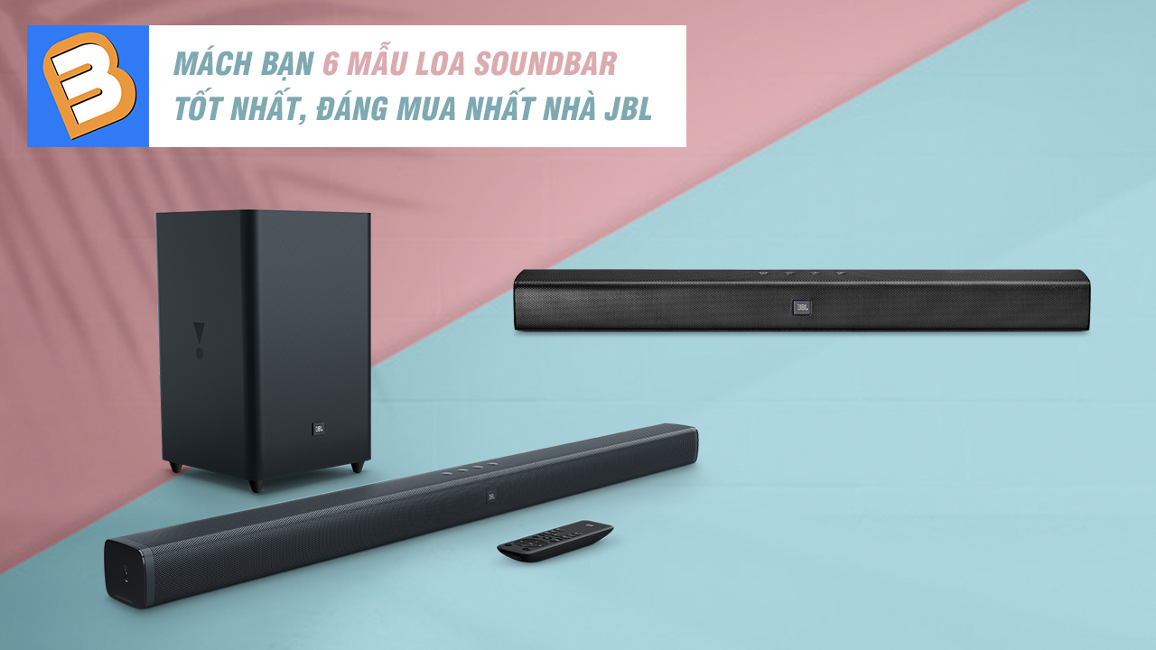 Mách bạn 6 mẫu loa soundbar tốt nhất, đáng mua nhất nhà JBL
