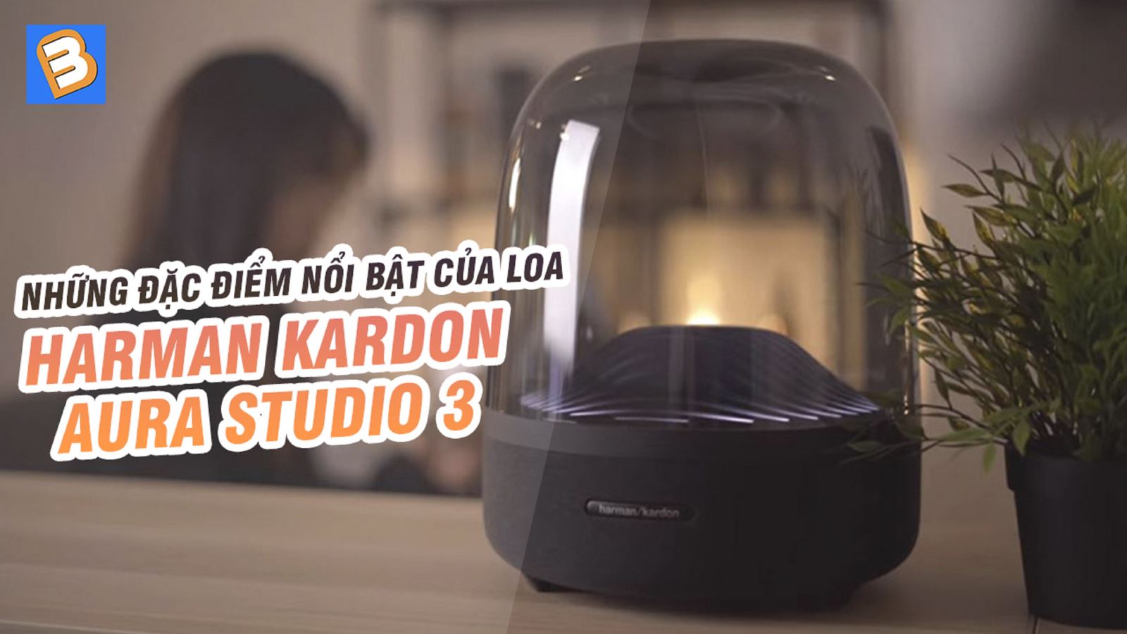 Những đặc điểm nổi bật của loa Harman Kardon Aura Studio 3