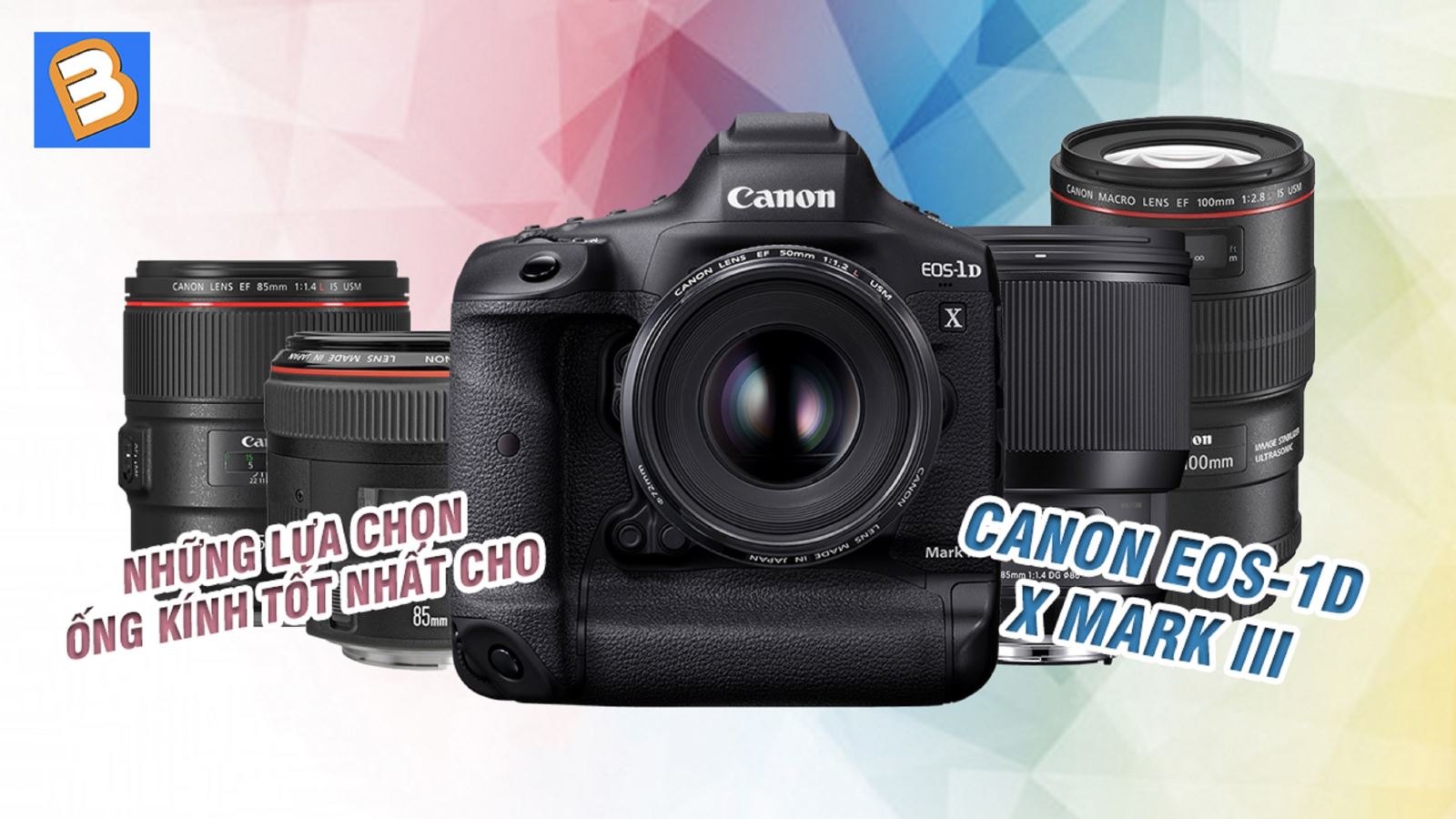 Những lựa chọn ống kính tốt nhất cho Canon EOS-1D X Mark III
