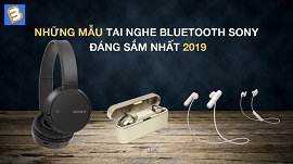 Những mẫu tai nghe Bluetooth Sony đáng sắm nhất 2019