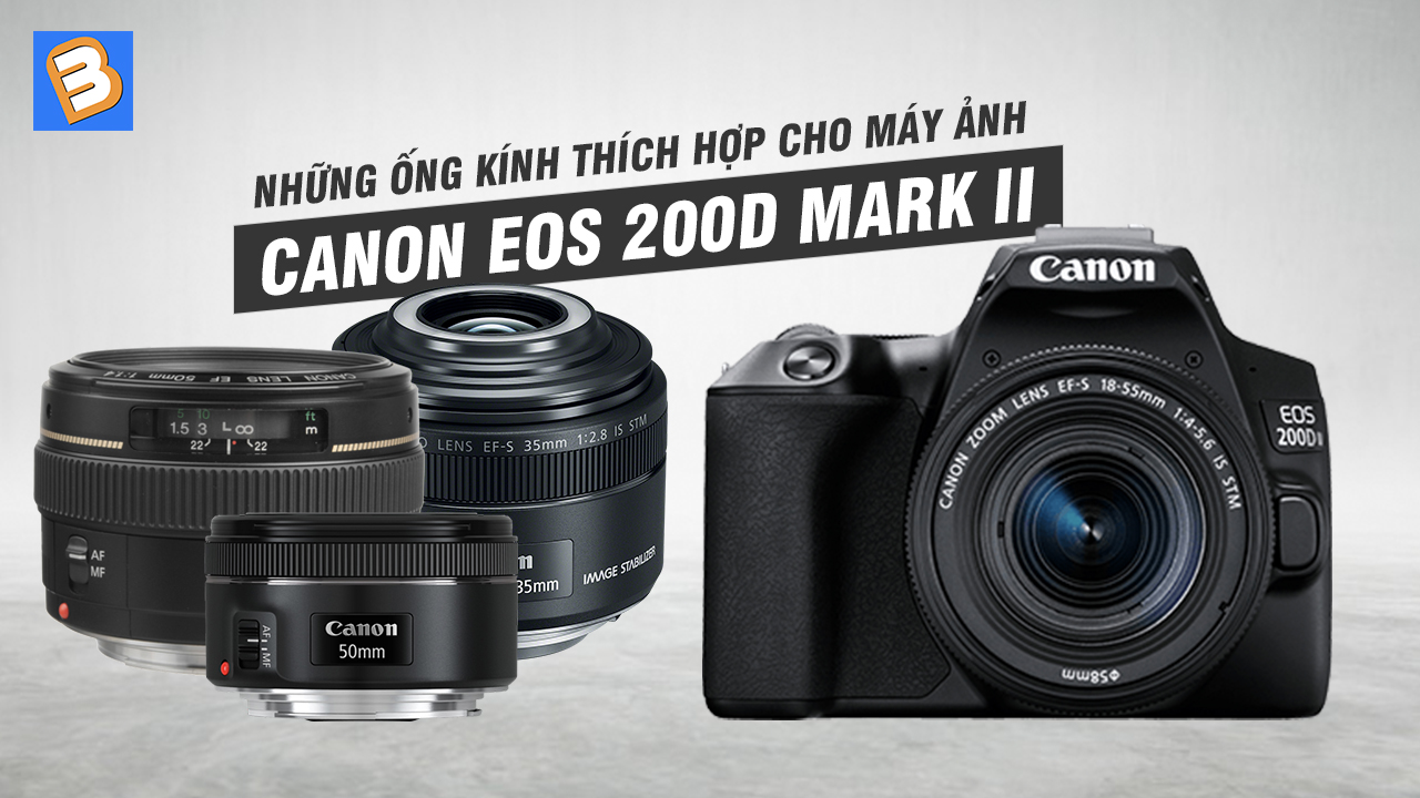 Những ống kính thích hợp cho máy ảnh Canon EOS 200D Mark II