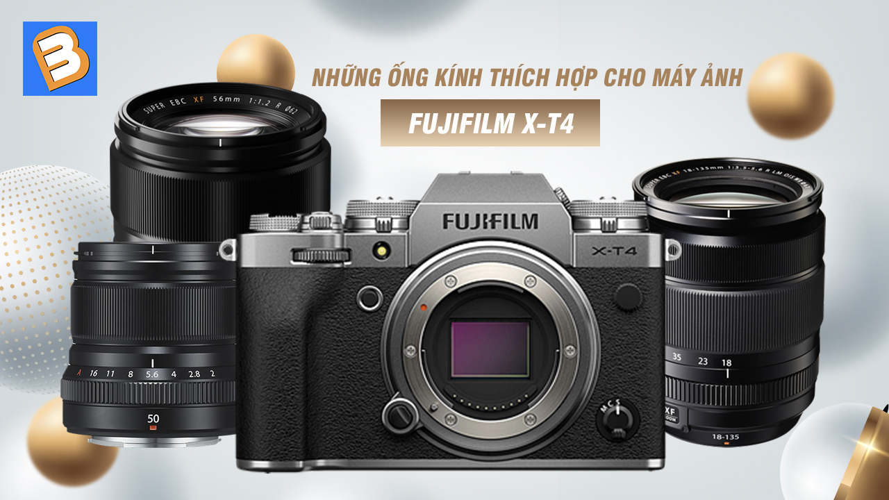 Những ống kính thích hợp cho máy ảnh Fujifilm X-T4