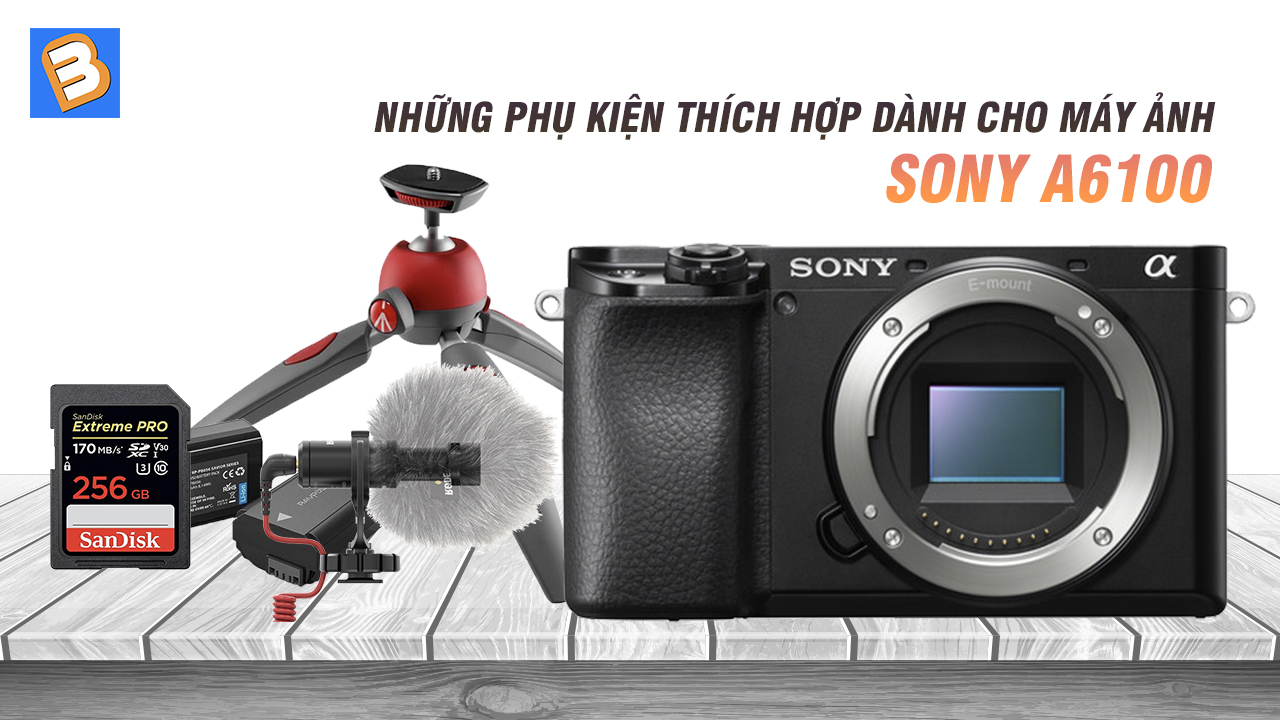 Những phụ kiện thích hợp dành cho máy ảnh Sony A6100