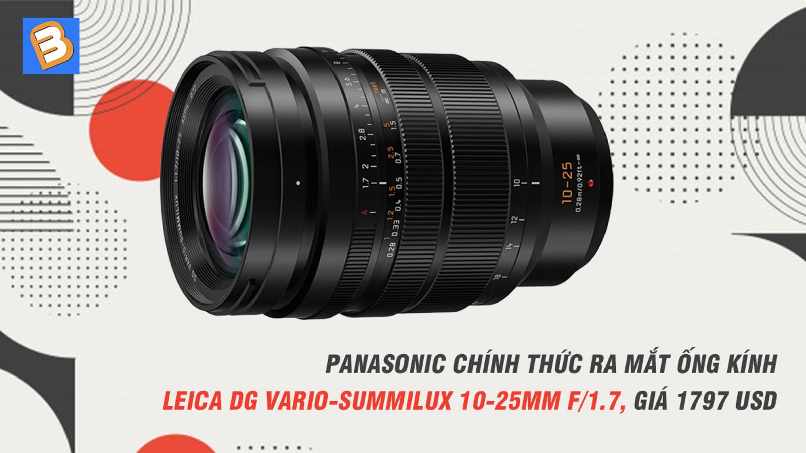 Panasonic chính thức ra mắt ống kính Leica DG Vario-Summilux 10-25mm f/1.7, giá 1797 USD