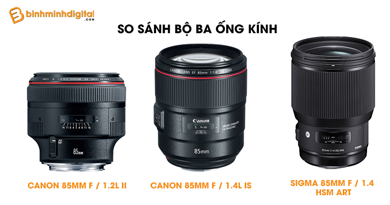 So sánh bộ ba ống kính Canon 85mm f / 1.2L II vs Canon 85mm f / 1.4L IS vs Sigma 85mm f / 1.4 HSM ART