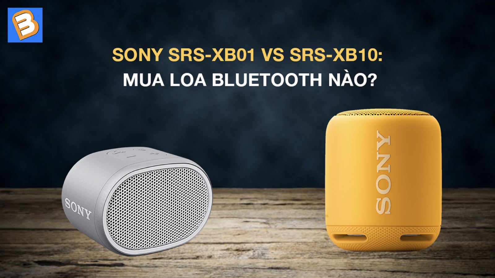 Sony SRS-XB01 vs SRS-XB10: mua loa bluetooth nào?