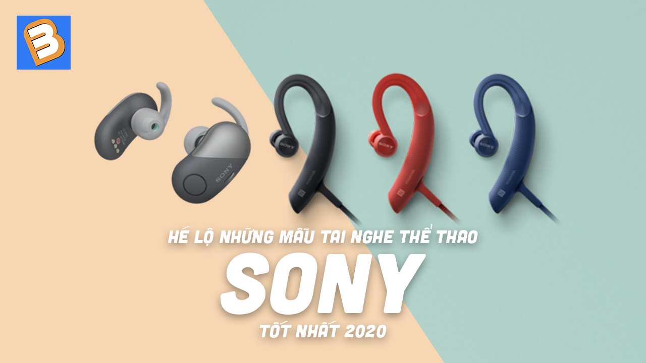 Hé lộ những mẫu tai nghe thể thao Sony tốt nhất 2020
