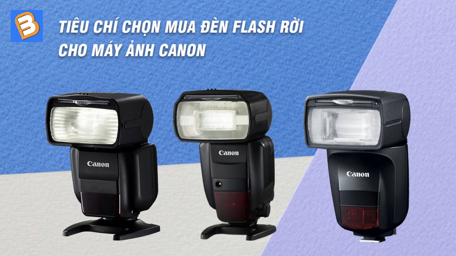 Tiêu chí chọn mua đèn Flash rời cho máy ảnh Canon