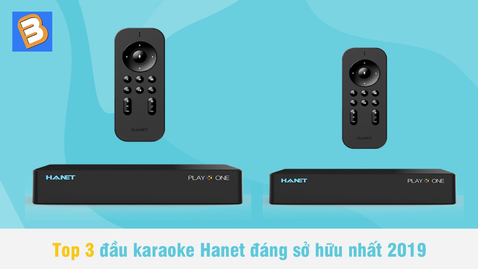 Top 3 đầu karaoke Hanet đáng sở hữu nhất 2019