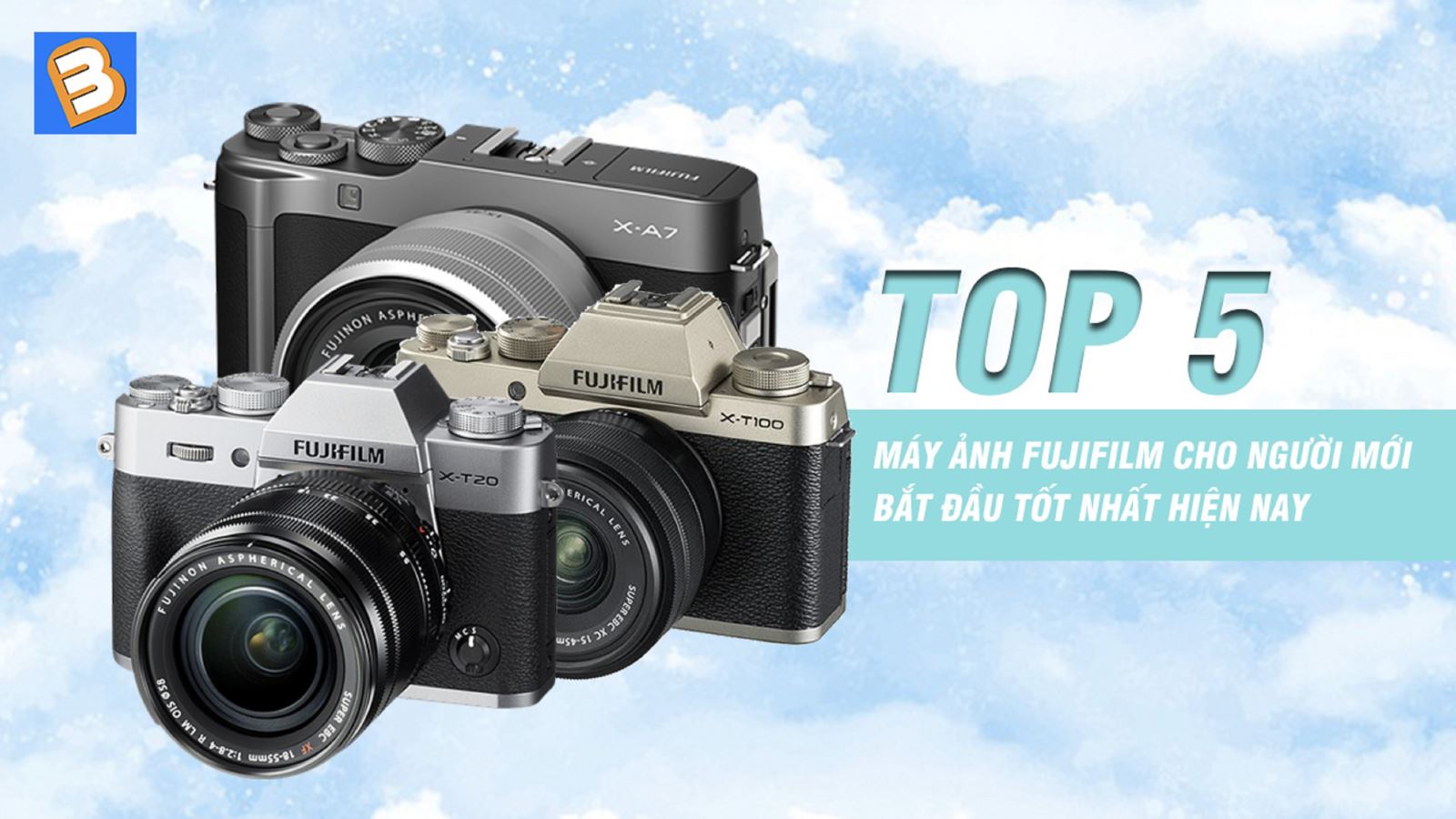 Top 5 máy ảnh Fujifilm cho người mới bắt đầu tốt nhất hiện nay