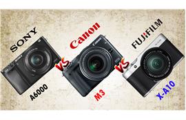 So sánh Fujifilm X-A10 với Canon M3 và Sony A6000