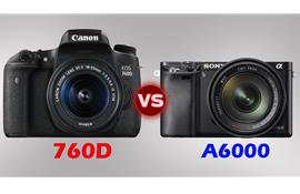 So sánh Canon EOS 760D và Sony Alpha A6000